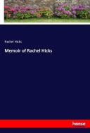 Memoir of Rachel Hicks di Rachel Hicks edito da hansebooks