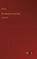 The Education of the Child di Ellen Key edito da Outlook Verlag