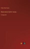 Observations By Mr. Dooley di Finley Peter Dunne edito da Outlook Verlag