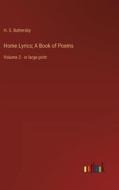 Home Lyrics; A Book of Poems di H. S. Battersby edito da Outlook Verlag