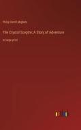 The Crystal Sceptre; A Story of Adventure di Philip Verrill Mighels edito da Outlook Verlag