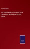 King Alfred's Anglo-Saxon Version of the Compendious History of the World by Orosius di Joseph Bosworth edito da Salzwasser-Verlag