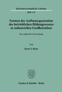 Formen der Aufbauorganisation des betrieblichen Bildungswesens in industriellen Großbetrieben. di Horst-J. Rahn edito da Duncker & Humblot