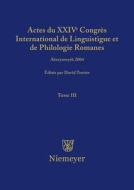 Actes du XXIV Congrès International de Linguistique et de Philologie Romanes. Tome III edito da De Gruyter