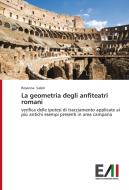 La geometria degli anfiteatri romani di Rosanna Salati edito da Edizioni Accademiche Italiane