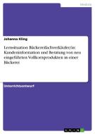 Lernsituation Bäckereifachverkäufer/in: Kundeninformation und Beratung von neu eingeführten Vollkornprodukten in einer B di Johanna Kling edito da GRIN Publishing