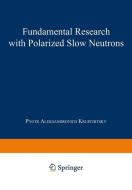 Fundamental Research with Polarized Slow Neutrons di Pyotr Aleksandrovich Krupchitsky edito da Springer Berlin Heidelberg