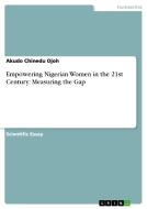 Empowering Nigerian Women in the 21st Century: Measuring the Gap di Akudo Chinedu Ojoh edito da GRIN Publishing