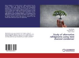 Study of alternative refrigerants using mini channel condenser di Vijay Bhatkar, Vilayatrai Kriplani, Gajanan Awari edito da LAP Lambert Academic Publishing
