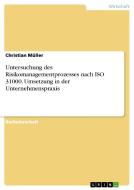 Untersuchung des Risikomanagementprozesses nach ISO 31000. Umsetzung in der Unternehmenspraxis di Christian Müller edito da GRIN Publishing