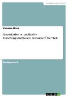 Quantitative vs. qualitative Forschungsmethoden. Ein kurzer Überblick di Vanessa Horn edito da GRIN Verlag