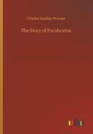 The Story of Pocahontas di Charles Dudley Warner edito da Outlook Verlag