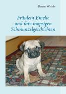 Fräulein Emelie und ihre mopsigen Schmunzelgeschichten di Renate Wiebke edito da Books on Demand