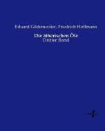 Die ätherischen Öle di Eduard Gildemeister, Friedrich Hoffmann edito da Vero Verlag