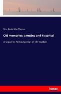 Old memories: amusing and historical di Mrs. Daniel Mac Pherson edito da hansebooks