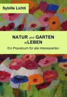 Natur und Garten erLeben di Sybille Lichti edito da Books on Demand