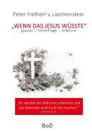 Wenn das Jesus wüsste di Peter Freiherr von Liechtenstein edito da Books on Demand