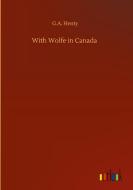 With Wolfe in Canada di G. A. Henty edito da Outlook Verlag