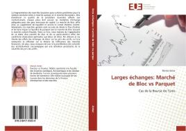 Larges échanges: Marché de Bloc vs Parquet di Monia Antar edito da Editions universitaires europeennes EUE