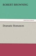Dramatic Romances di Robert Browning edito da TREDITION CLASSICS