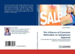 The Influence of Consumer Motivation on Salesperson Appraisal di Lynnea Mallalieu edito da LAP Lambert Acad. Publ.