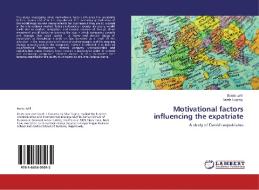 Motivational factors influencing the expatriate di Bente Juhl, Sarah Fuglsig edito da LAP Lambert Acad. Publ.