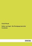 Kultur und Jagd - Ein Pirschgang durch die Geschichte di Ulrich Wendt edito da DOGMA