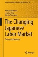 The Changing Japanese Labor Market di Akiomi Kitagawa, Souichi Ohta, Hiroshi Teruyama edito da Springer Verlag, Japan