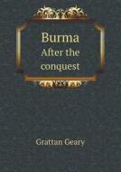 Burma After The Conquest di Grattan Geary edito da Book On Demand Ltd.
