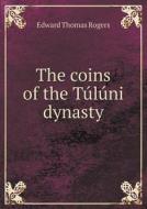 The Coins Of The Tuluni Dynasty di Edward Thomas Rogers edito da Book On Demand Ltd.
