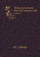 Notes And Extracts From The Sessions Rolls Volume 2 di W J Hardy edito da Book On Demand Ltd.