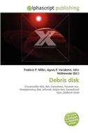 Debris disk di #Miller,  Frederic P. Vandome,  Agnes F. Mcbrewster,  John edito da Alphascript Publishing