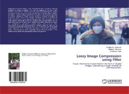 Lossy Image Compression using Filter di Anupkumar Jayaswal, Mahesh Dembrani, Vinitkumar Patel edito da LAP Lambert Academic Publishing