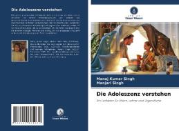 Die Adoleszenz verstehen di Manoj Kumar Singh, Manjari Singh edito da Verlag Unser Wissen
