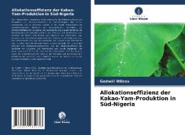 Allokationseffizienz der Kakao-Yam-Produktion in Süd-Nigeria di Godwill Wilcox edito da Verlag Unser Wissen