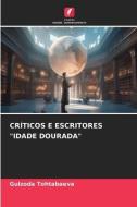 CRÍTICOS E ESCRITORES "IDADE DOURADA" di Gulzoda Tohtabaeva edito da Edições Nosso Conhecimento