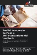 Analisi temporale dell'uso e dell'occupazione del territorio di Antonio Rafael da Silva Mesquita, Elisabeth Regina Alves C. Silva edito da Edizioni Sapienza