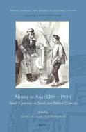 Money in Asia (1200 1900): Small Currencies in Social and Political Contexts edito da BRILL ACADEMIC PUB