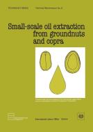 Small-Scale Oil Extraction from Groundnuts and Copra (Technology Series. Technical Memorandum 5) di ILO edito da INTL LABOUR OFFICE