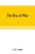 The rise of man di C. R. Conder edito da Alpha Editions