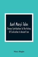 Aunt Mary'S Tales di Mary Hughs edito da Alpha Editions