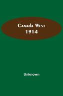 Canada West 1914 di Unknown edito da Alpha Editions