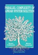 Parallel Complexity Of Linear System Solution di Bruno (.) Codenotti, Mauro (.) Leoncini edito da World Scientific Publishing Co Pte Ltd