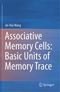 Associative Memory Cells: Basic Units of Memory Trace di Jin-Hui Wang edito da SPRINGER NATURE