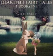 HEARTFELT FAIRY TALES: 2 BOOKS IN 1 di WILD FAIRY edito da LIGHTNING SOURCE UK LTD