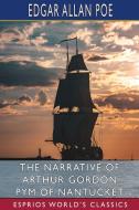 The Narrative Of Arthur Gordon Pym Of Nantucket (Esprios Classics) di Poe Edgar Allan Poe edito da Blurb