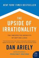 Upside of Irrationality, The di Dan Ariely edito da Harper Perennial
