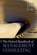 The Oxford Handbook Of Management Consulting edito da Oxford University Press
