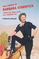 The Cinema Of Barbara Stanwyck di Catherine Russell edito da University Of Illinois Press