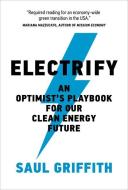 Electrify: An Optimist's Playbook for Our Clean Energy Future di Saul Griffith edito da MIT PR